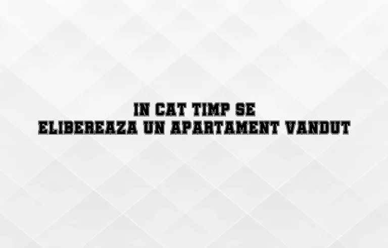 in cat timp se elibereaza un apartament vandut