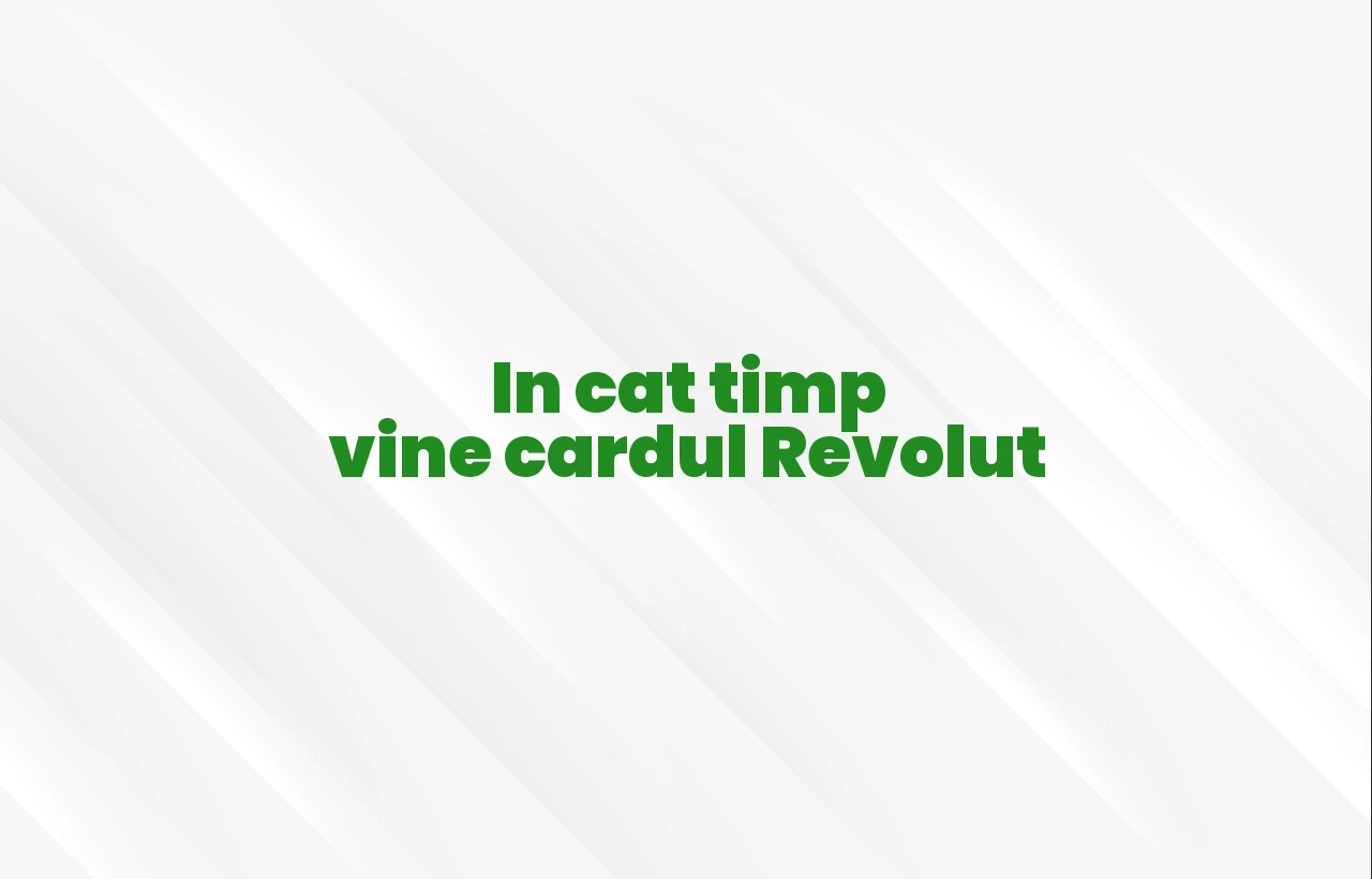 in cat timp vine cardul revolut
