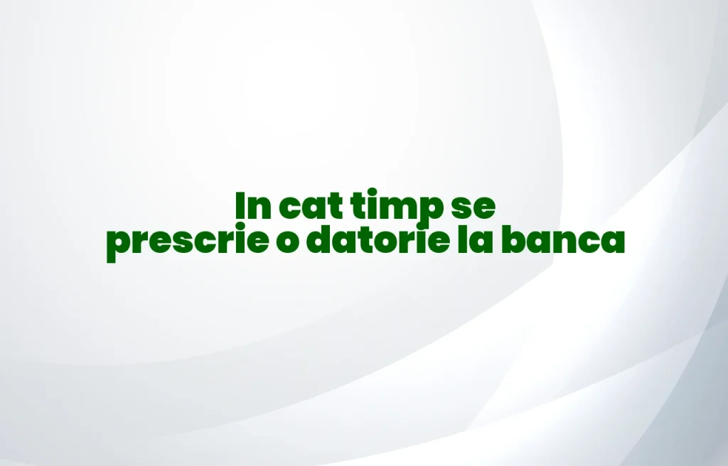 in cat timp se prescrie o datorie la banca