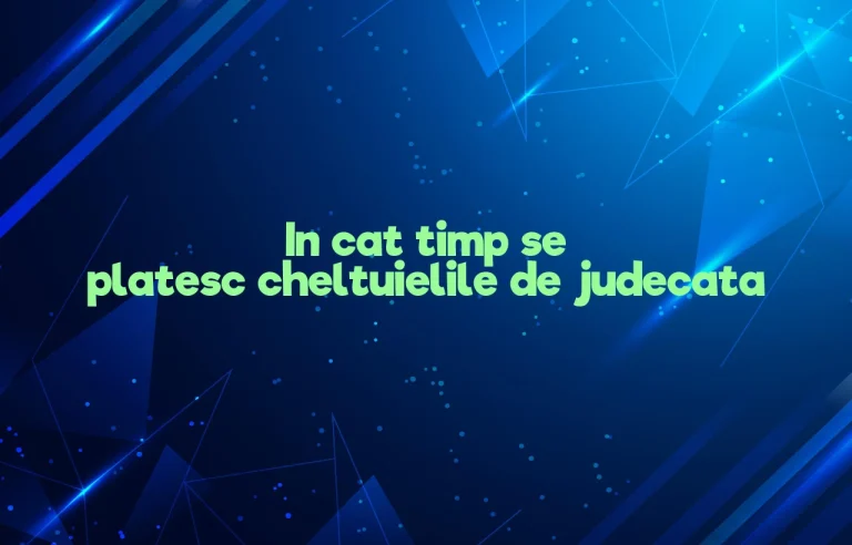 in cat timp se platesc cheltuielile de judecata