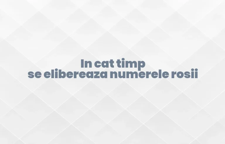 in cat timp se elibereaza numerele rosii