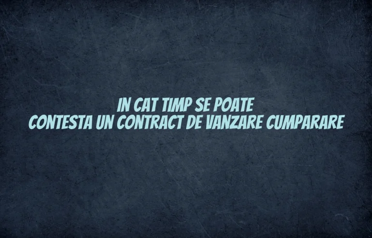 in cat timp se poate contesta un contract de vanzare cumparare