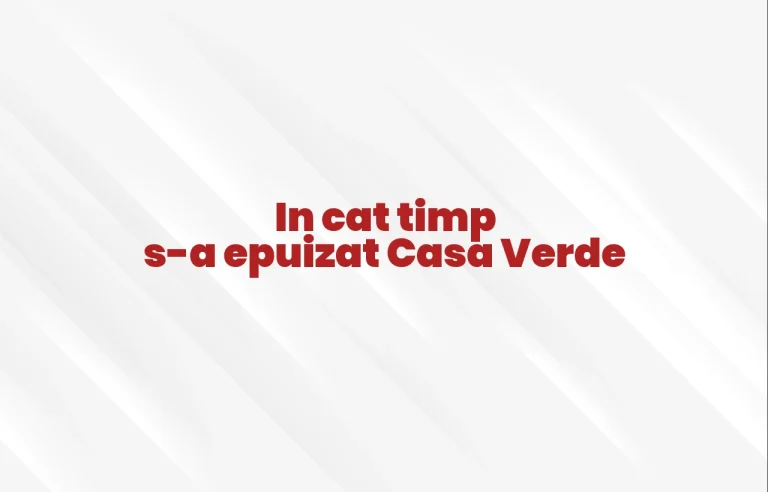 in cat timp sa epuizat casa verde