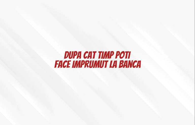 dupa cat timp poti face imprumut la banca
