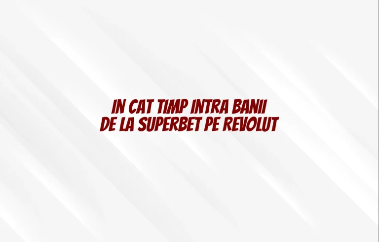 in cat timp intra banii de la superbet pe revolut