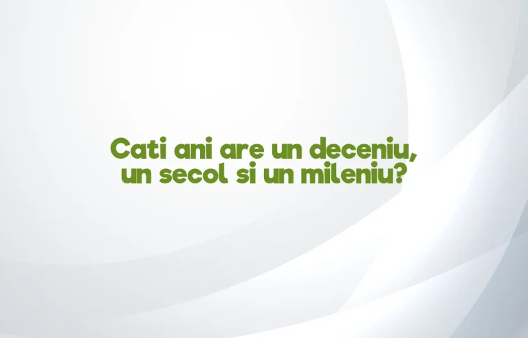 cati ani are un deceniu secol mileniu