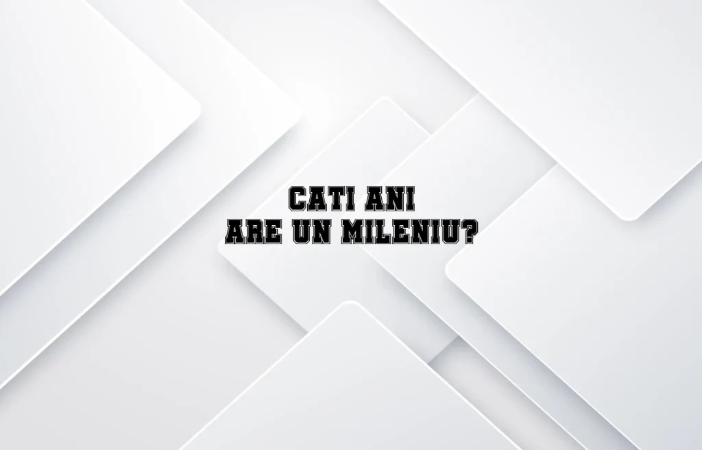 cati ani are un mileniu