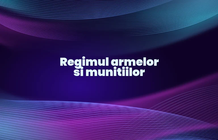 regimul armelor si munitiilor