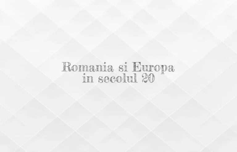 romania si europa in secolul 20