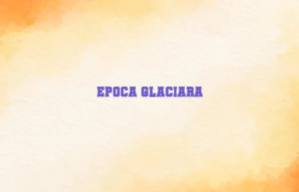 epoca glaciara