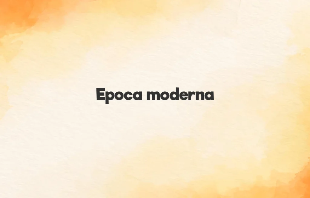 epoca moderna