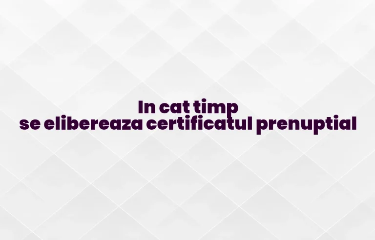 in cat timp se elibereaza certificatul prenuptial