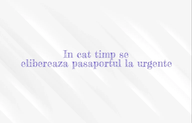 in cat timp se elibereaza pasaportul la urgente