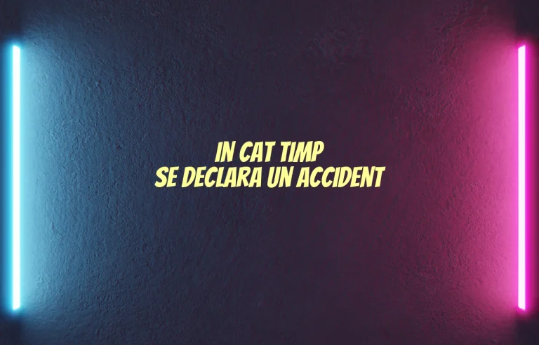 in cat timp se declara un accident
