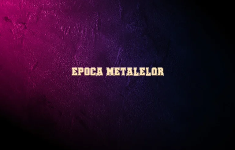 epoca metalelor