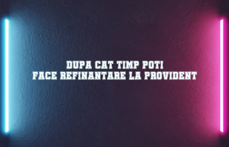 dupa cat timp poti face refinantare la provident