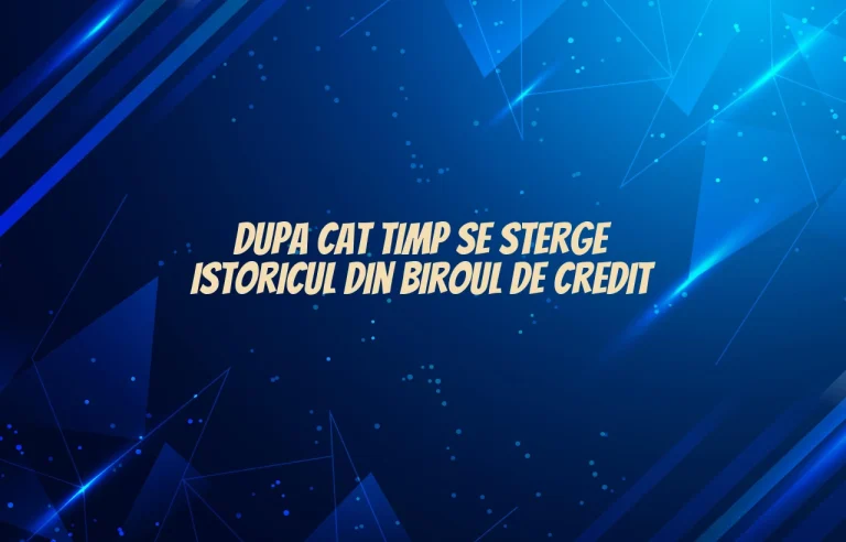 dupa cat timp se sterge istoricul din biroul de credit