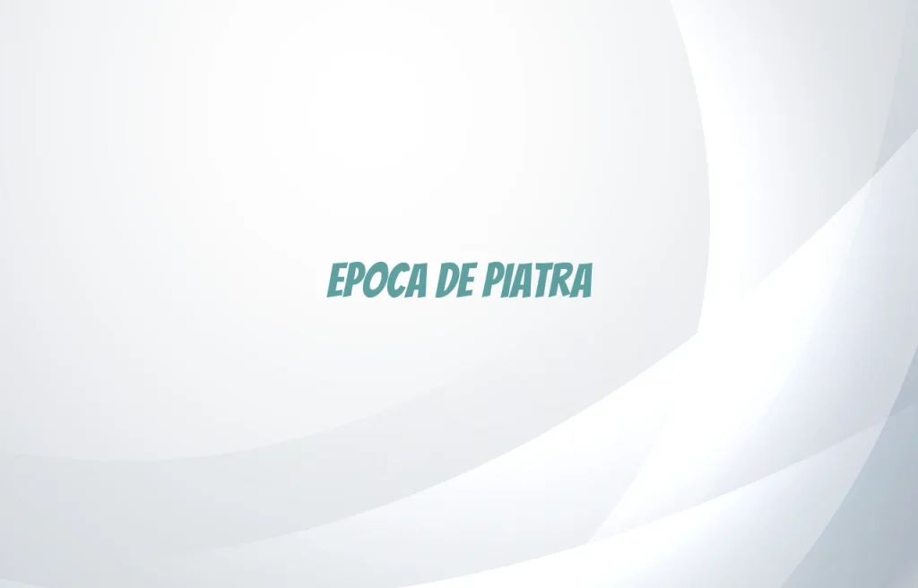 epoca de piatra