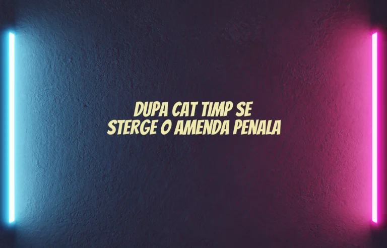 dupa cat timp se sterge o amenda penala
