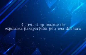 cu cat timp inainte de expirarea pasaportului poti iesi din tara