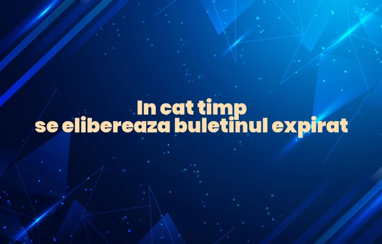 in cat timp se elibereaza buletinul expirat