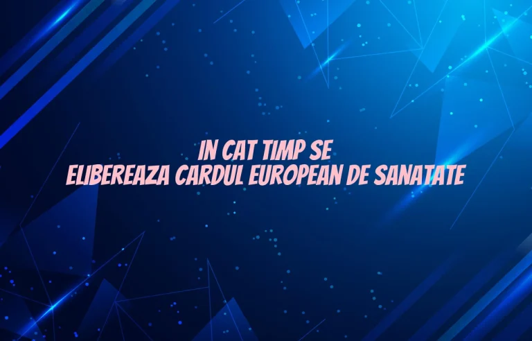 in cat timp se elibereaza cardul european de sanatate