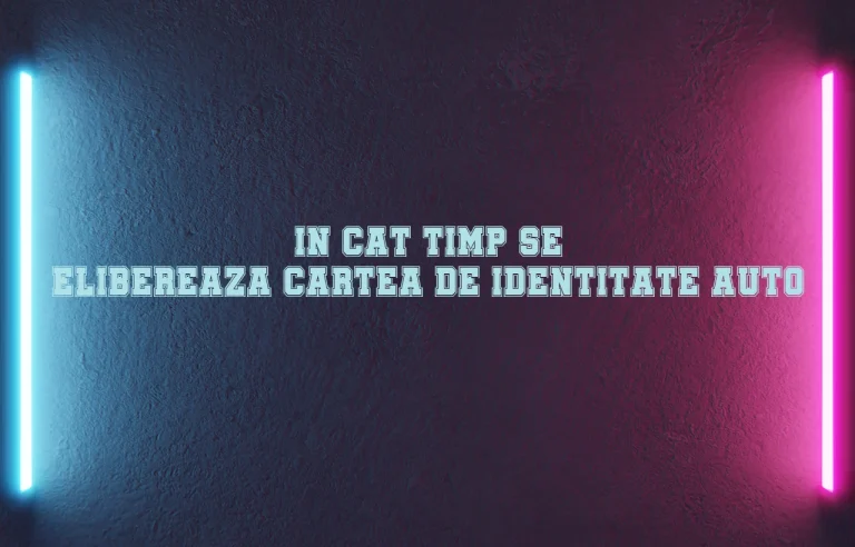 in cat timp se elibereaza cartea de identitate auto