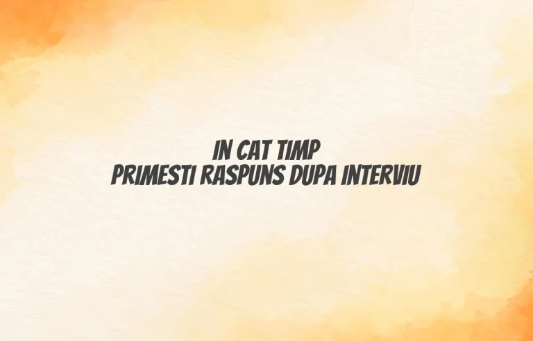 in cat timp primesti raspuns dupa interviu