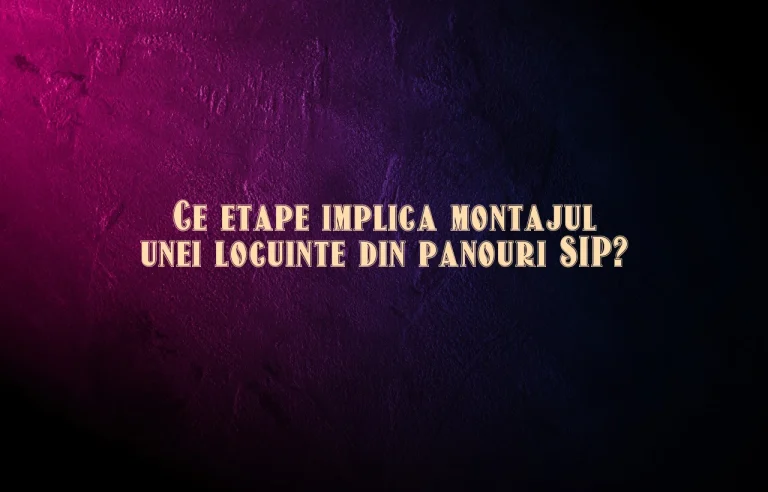 Ce etape implica montajul unei locuinte din panouri SIP?