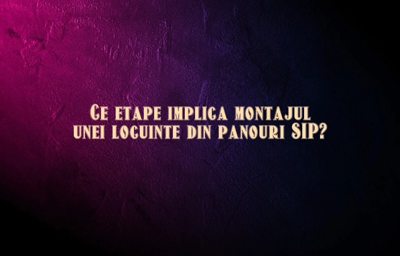 Ce etape implica montajul unei locuinte din panouri SIP?