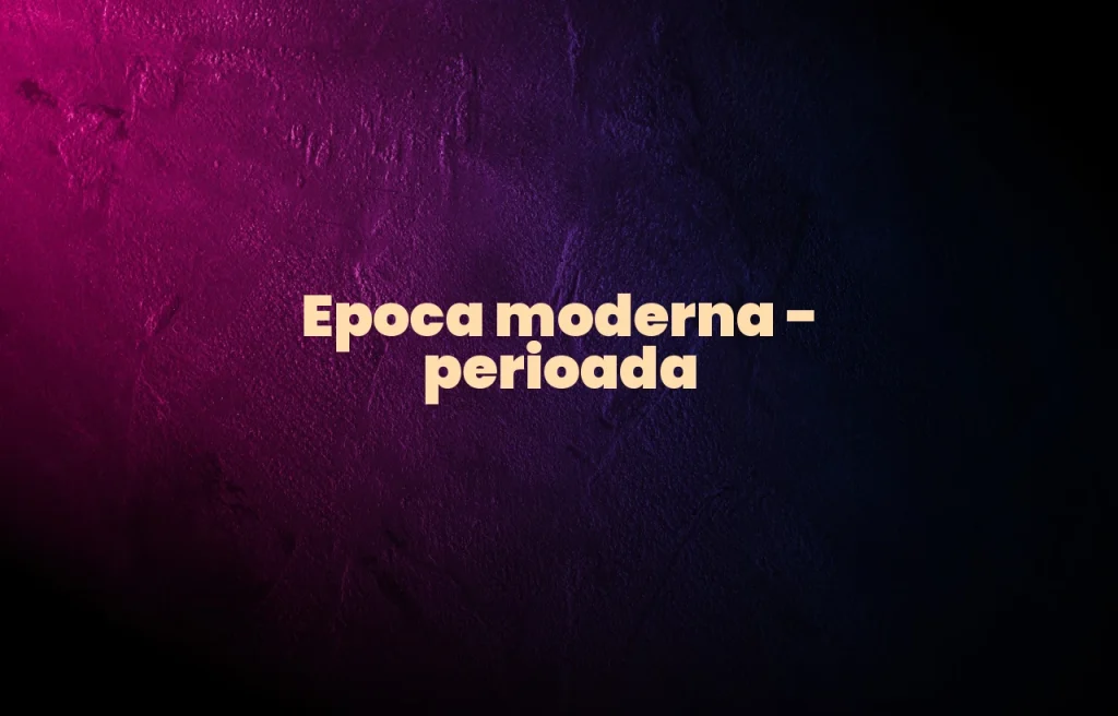 epoca moderna perioada