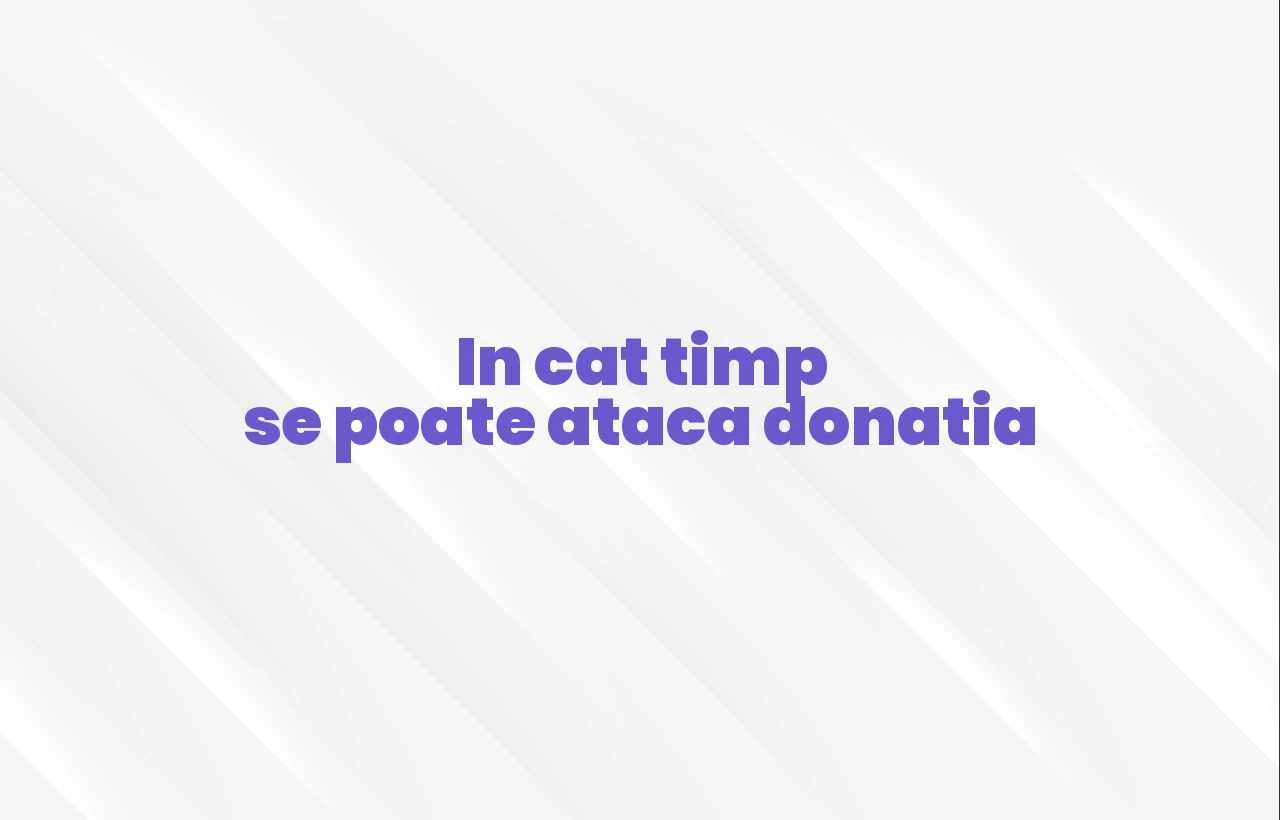 in cat timp se poate ataca donatia