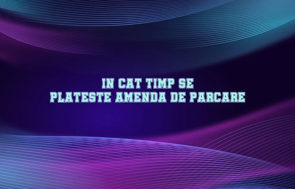 in cat timp se plateste amenda de parcare