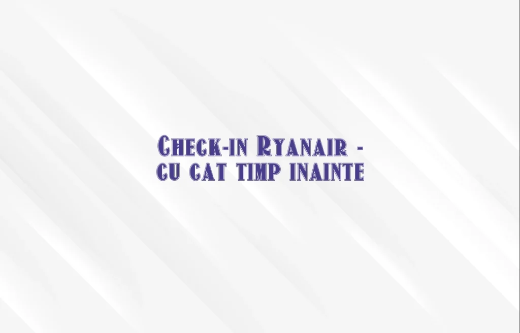 check-in ryanair cu cat timp inainte