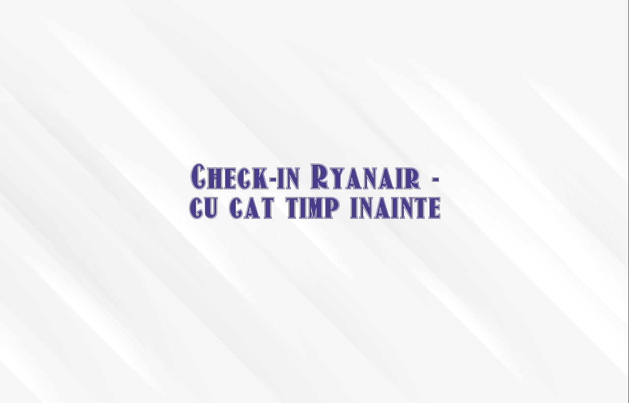 check-in ryanair cu cat timp inainte