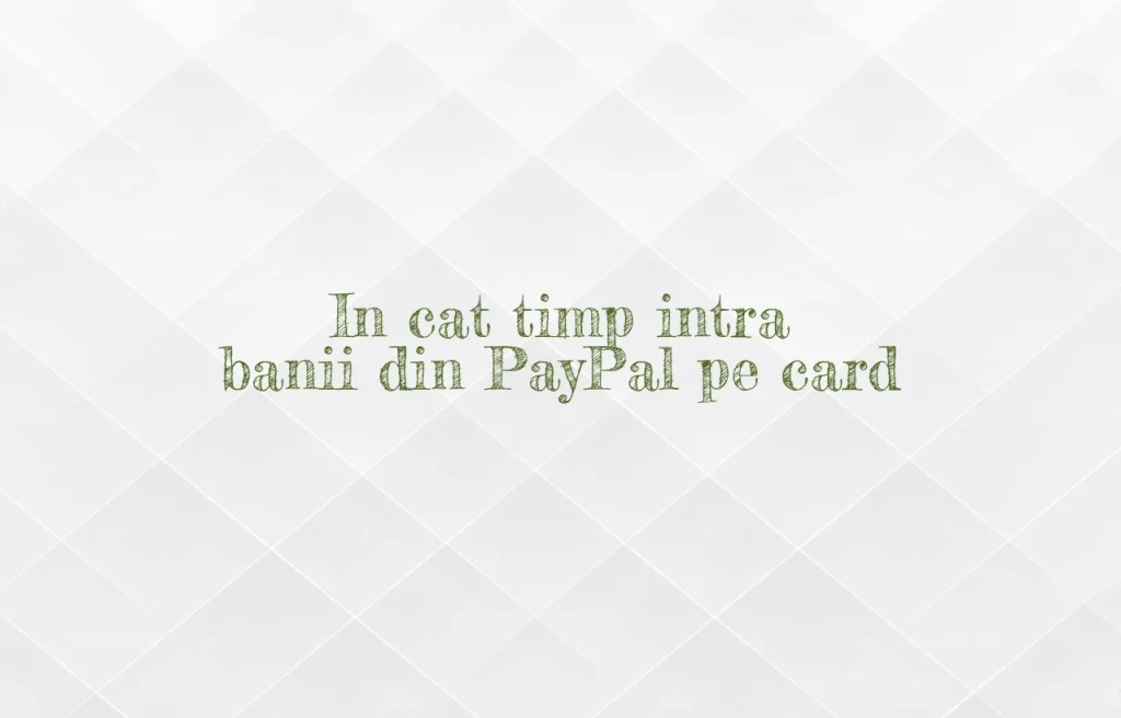in cat timp intra banii din paypal pe card
