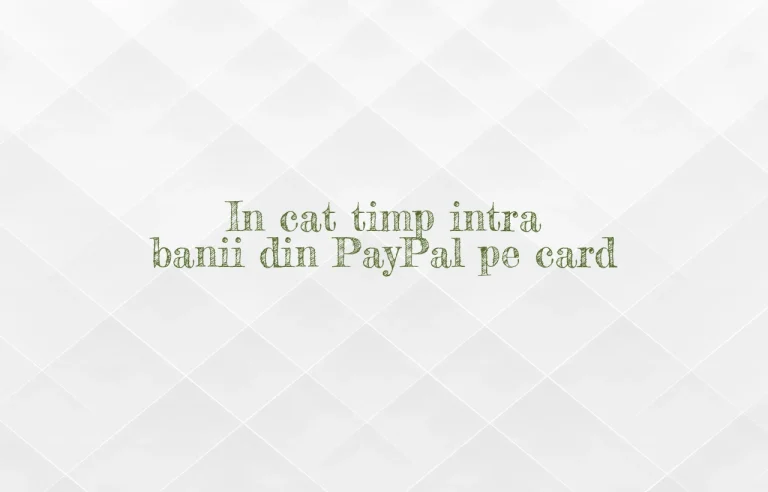 in cat timp intra banii din paypal pe card