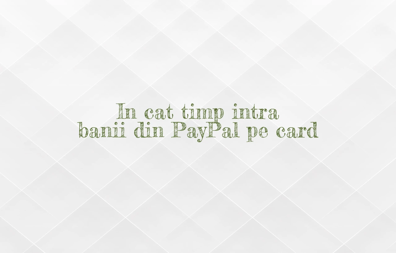 in cat timp intra banii din paypal pe card