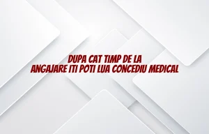 dupa cat timp de la angajare iti poti lua concediu medical