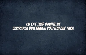 cu cat timp inainte de expirarea buletinului poti iesi din tara