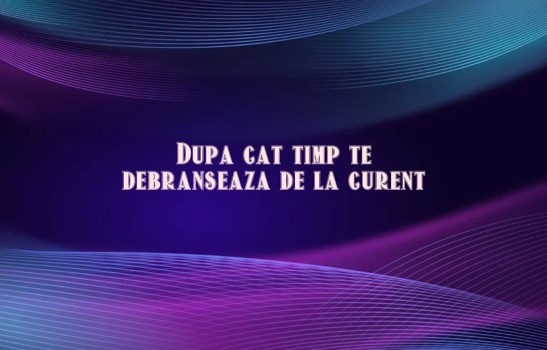 dupa cat timp te debranseaza de la curent
