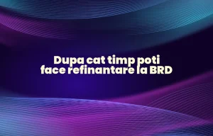 dupa cat timp poti face refinantare la brd