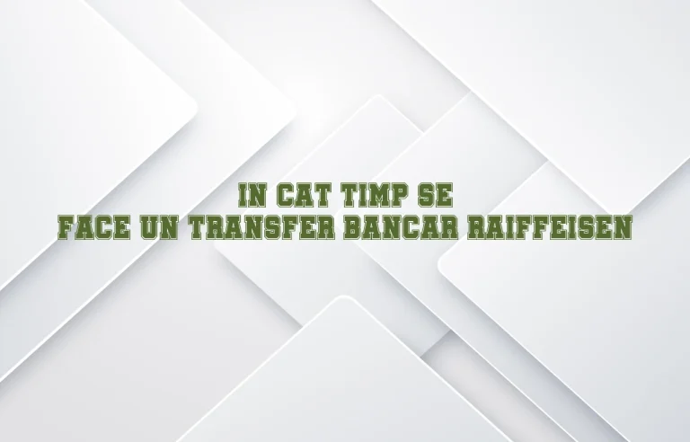 in cat timp se face un transfer bancar raiffeisen