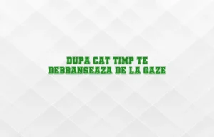 dupa cat timp te debranseaza de la gaze