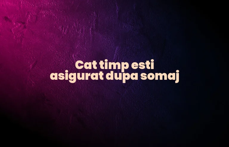 cat timp esti asigurat dupa somaj