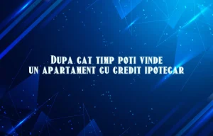 dupa cat timp poti vinde un apartament cu credit ipotecar