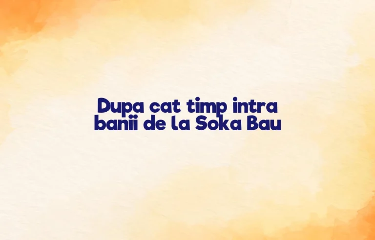 dupa cat timp intra banii de la soka bau
