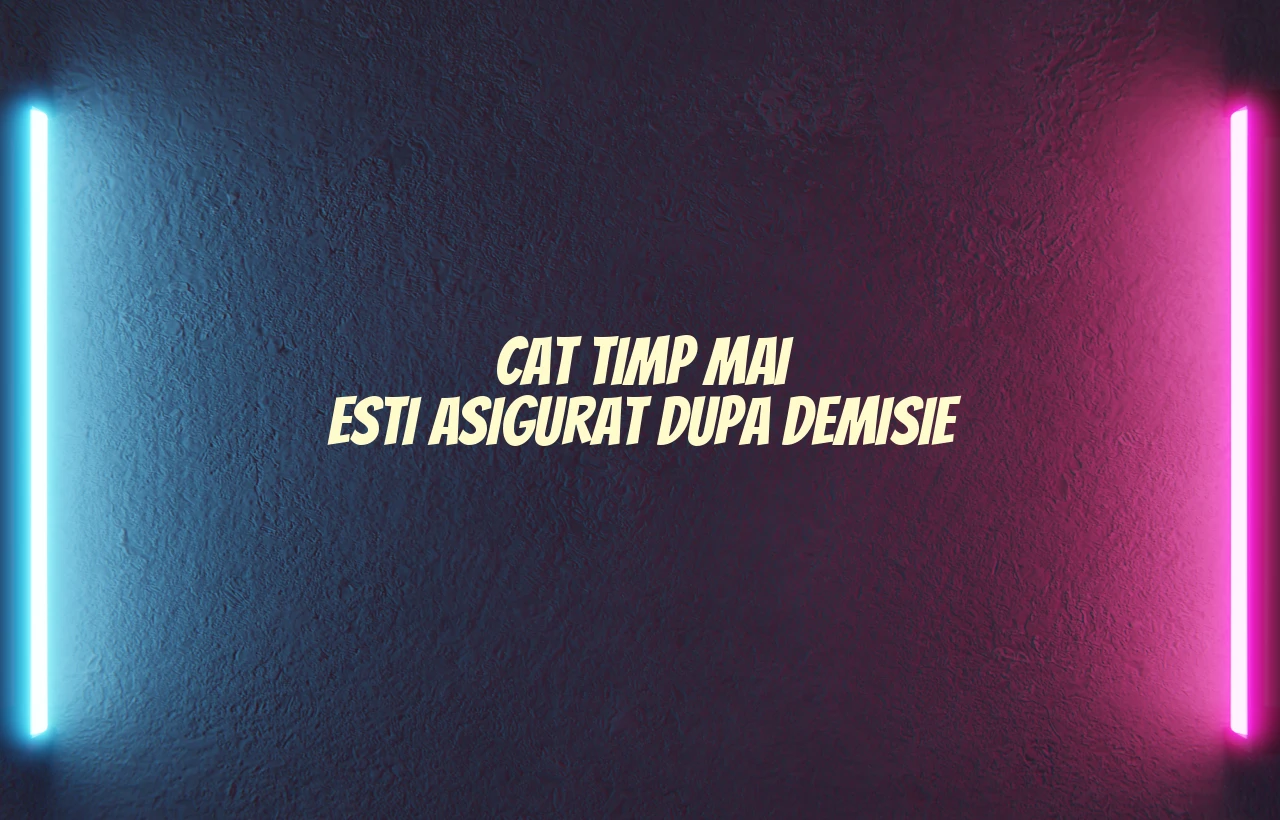cat timp mai esti asigurat dupa demisie