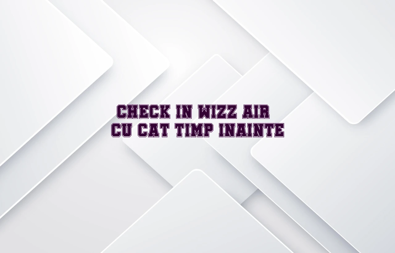 check-in wizz air cu cat timp inainte