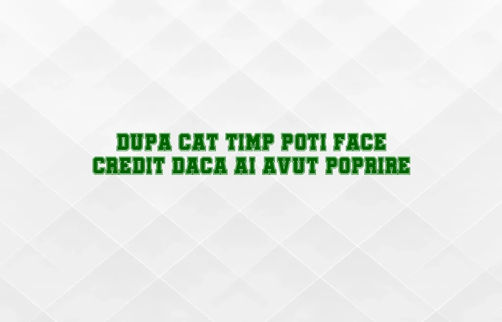 dupa cat timp poti face credit daca ai avut poprire